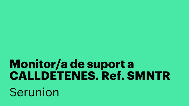 Monitor/a de suport a CALLDETENES. Ref. SMNTR