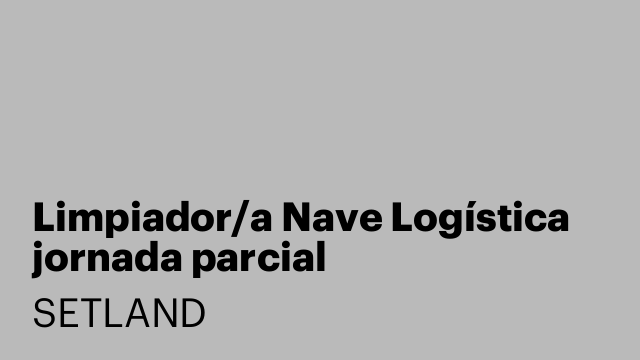 Limpiador/a Nave Logística jornada parcial