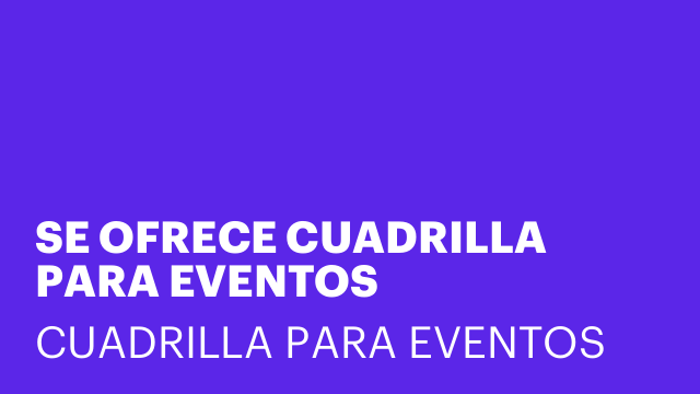 SE OFRECE CUADRILLA PARA EVENTOS