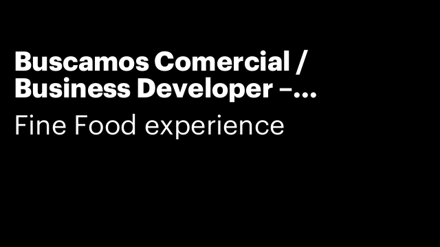 Buscamos Comercial / Business Developer – Restaurante & Catering