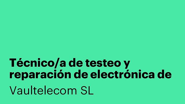 Técnico/a de testeo y reparación de electrónica de consumo