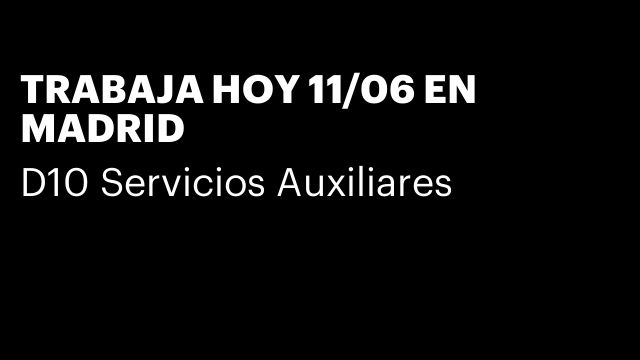 TRABAJA HOY 11/06 EN MADRID
