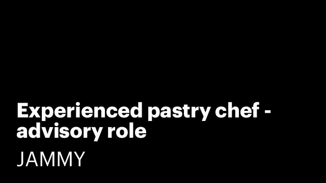 Experienced pastry chef - advisory role