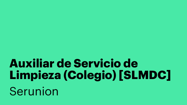 Auxiliar de Servicio de Limpieza (Colegio) [SLMDC]