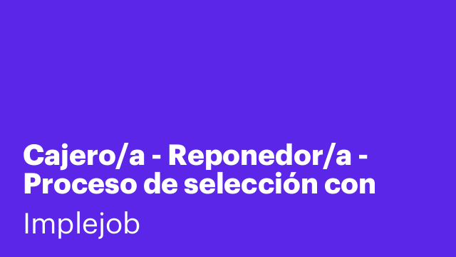 Cajero/a - Reponedor/a - Proceso de selección con fase de validación