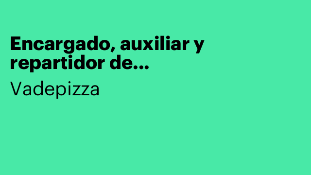 Encargado, auxiliar y repartidor de Pizzeria/Restaurante