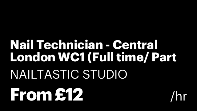 Nail Technician - Central London WC1 (Full time/ Part time)