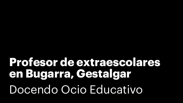 Profesor de extraescolares en Bugarra, Gestalgar Chulilla, Losa o Chelva