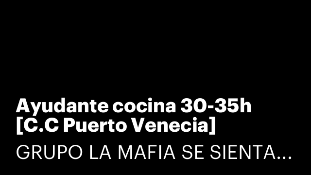 Ayudante cocina 30-35h [C.C Puerto Venecia] [LYCFTP]