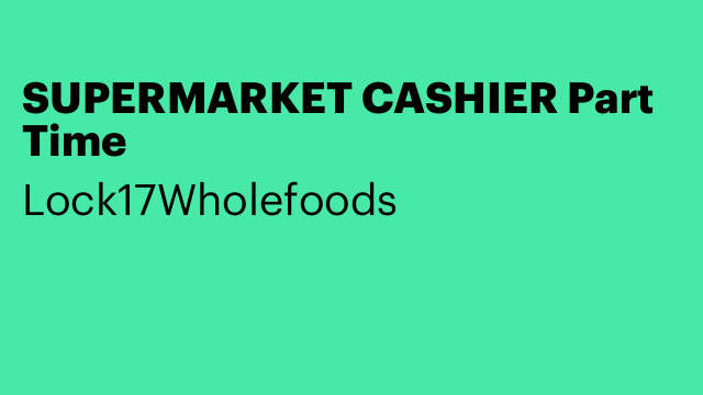 SUPERMARKET CASHIER Part Time