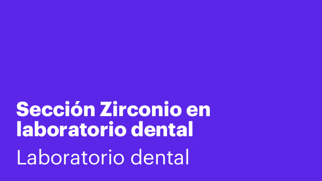 Sección Zirconio en laboratorio dental