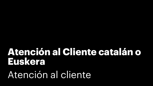 Atención al Cliente catalán o Euskera