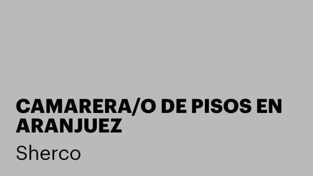 CAMARERA/O DE PISOS EN ARANJUEZ
