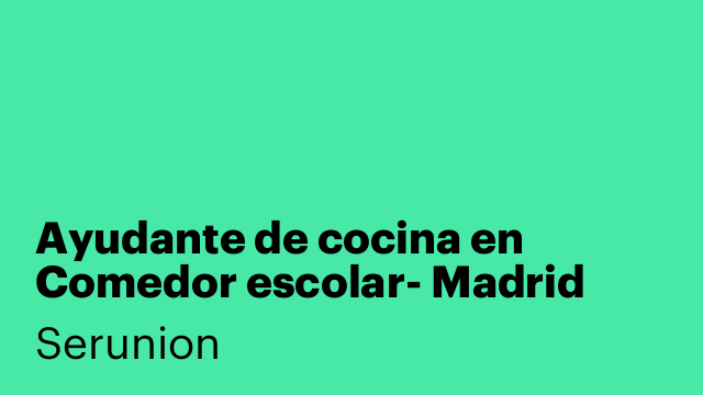 Ayudante de cocina en Comedor escolar- Madrid (días sueltos) [SYDCZ]