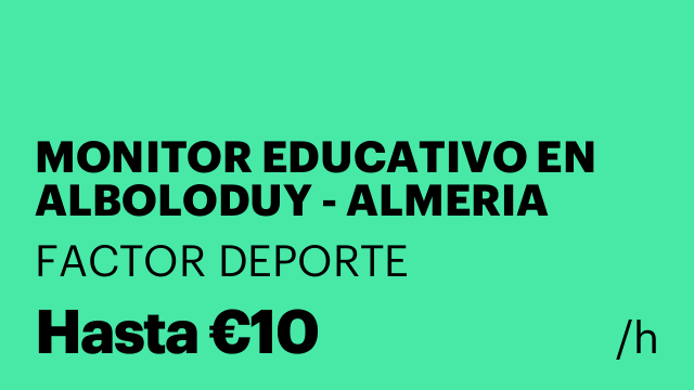 MONITOR EDUCATIVO EN ALBOLODUY - ALMERIA