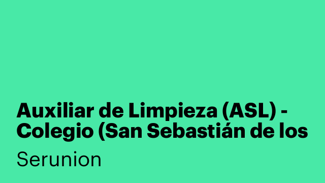 Auxiliar de Limpieza (ASL) - Colegio (San Sebastián de los Reyes días sueltos) [SLMDC]