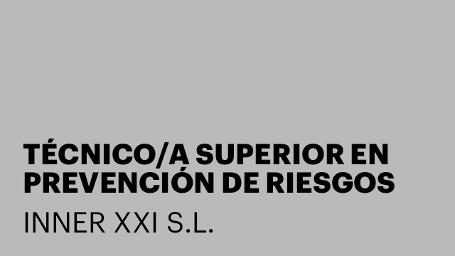 TÉCNICO/A SUPERIOR EN PREVENCIÓN DE RIESGOS LABORALES