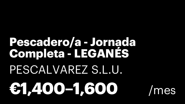 Pescadero/a - Jornada Completa - LEGANÉS