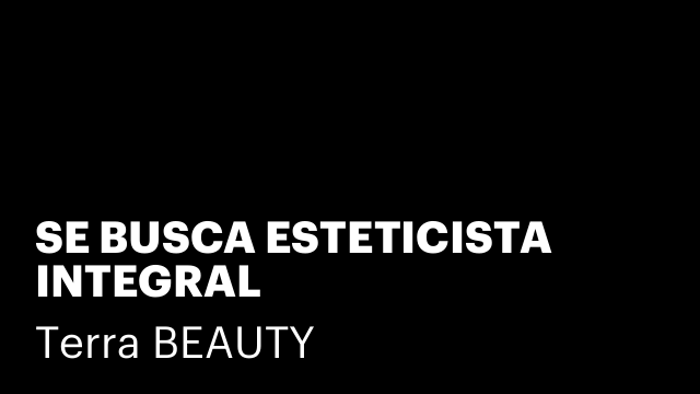 SE BUSCA ESTETICISTA INTEGRAL