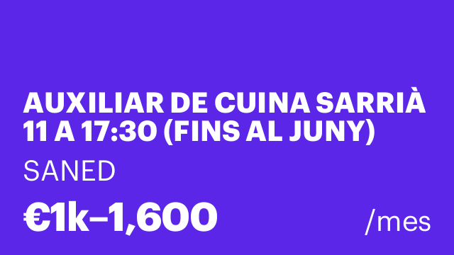 AUXILIAR DE CUINA SARRIÀ 11 A 17:30 (FINS AL JUNY)