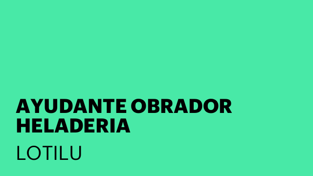 AYUDANTE OBRADOR HELADERIA