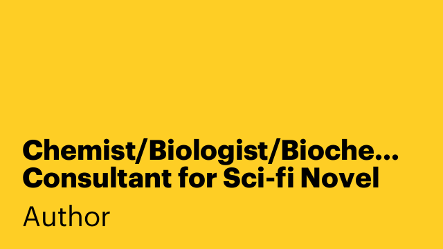 Chemist/Biologist/Biochemist Consultant for Sci-fi Novel