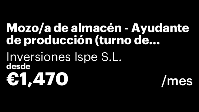 Mozo/a de almacén - Ayudante de producción (turno de mañana)