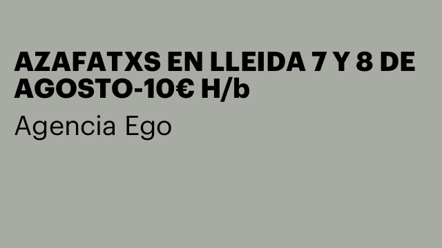 AZAFATXS EN LLEIDA 7 Y 8 DE AGOSTO-10€ H/b