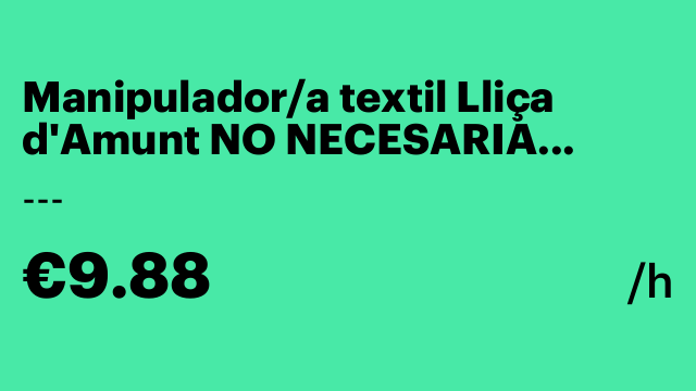 Manipulador/a textil Lliça d'Amunt NO NECESARIA EXPERIENCIA
