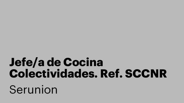 Jefe/a de Cocina Colectividades. Ref. SCCNR