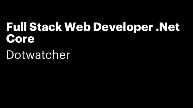 Full Stack Web Developer .Net Core