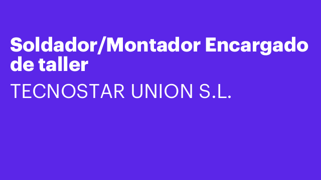 Soldador/Montador Encargado de taller