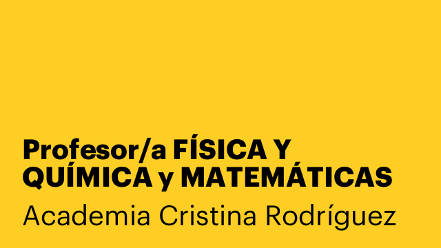 Profesor/a FÍSICA Y QUÍMICA y MATEMÁTICAS