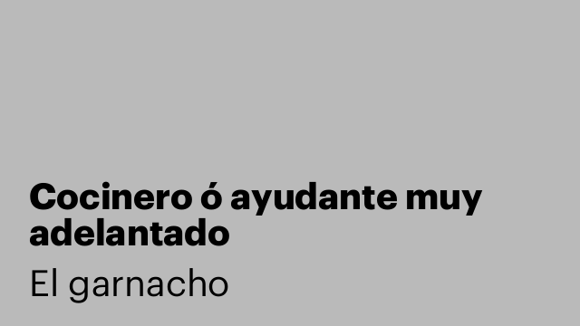 Cocinero ó ayudante muy adelantado