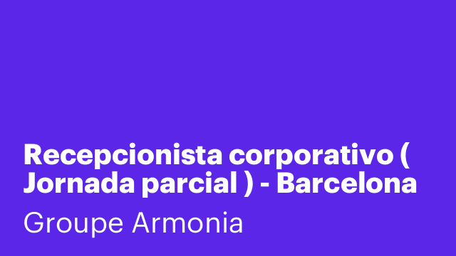 Recepcionista corporativo ( Jornada parcial ) - Barcelona