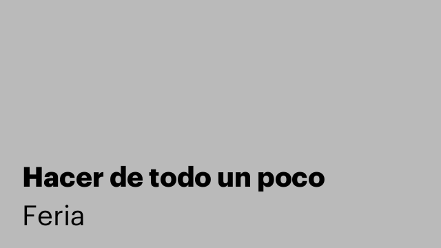 Hacer de todo un poco