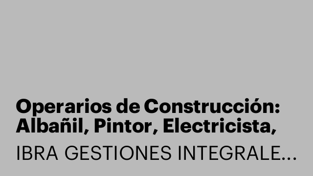 Operarios de Construcción: Albañil, Pintor, Electricista, Fontanero