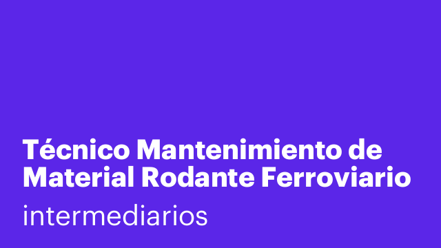 Técnico Mantenimiento de Material Rodante Ferroviario