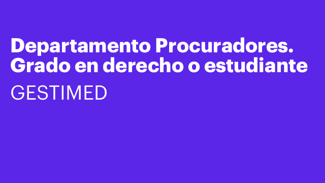 Departamento Procuradores. Grado en derecho o estudiante