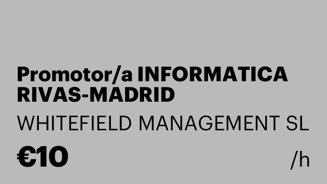 Promotor/a INFORMATICA RIVAS-MADRID