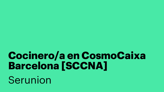 Cocinero/a en CosmoCaixa Barcelona [SCCNA]