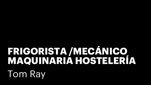 FRIGORISTA /MECÁNICO MAQUINARIA HOSTELERÍA