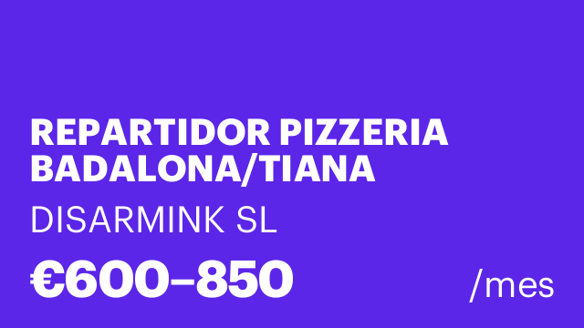 REPARTIDOR PIZZERIA BADALONA/TIANA