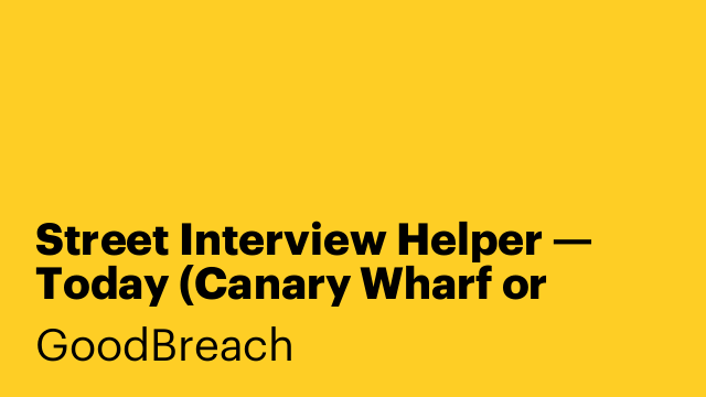Street Interview Helper — Today (Canary Wharf or Greenwich)
