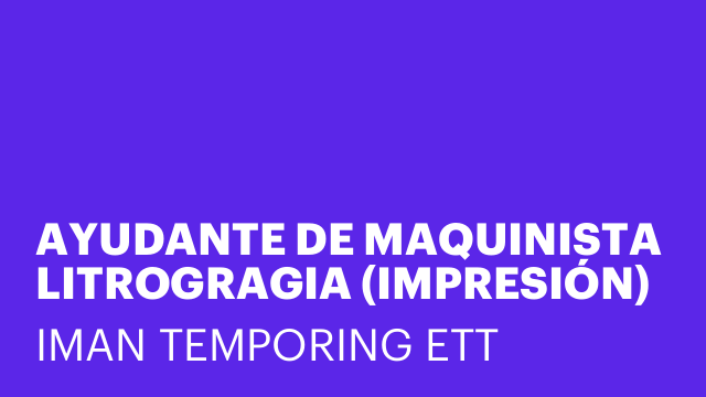 AYUDANTE DE MAQUINISTA LITROGRAGIA (IMPRESIÓN)