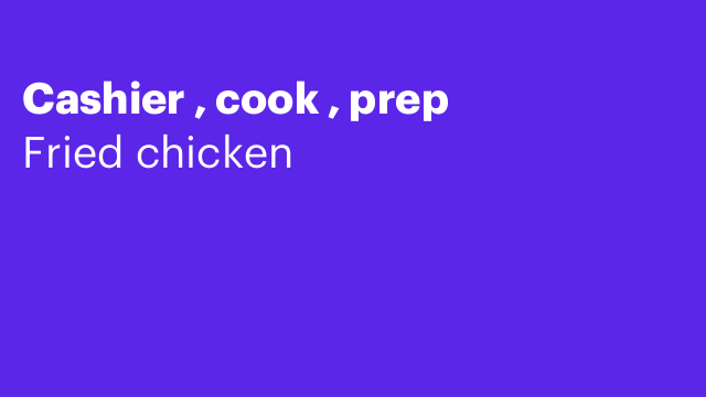 Cashier , cook , prep