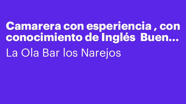 Camarera con esperiencia , con conocimiento de Inglés  Buen horario