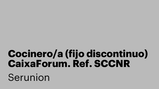 Cocinero/a (fijo discontinuo) CaixaForum. Ref. SCCNR