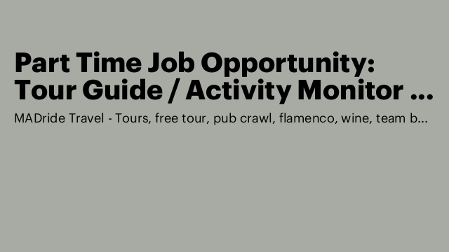 Part Time Job Opportunity: Tour Guide / Activity Monitor in Madrid