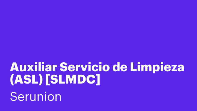 Auxiliar Servicio de Limpieza (ASL) [SLMDC]